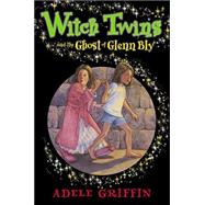 Witch Twins and Ghost the Ghost of Glenn Bly,9780786819416
