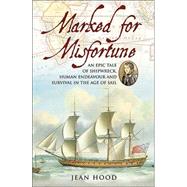 Marked for Misfortune: An Epic Tale of Shipwreck, Human Endeavour and Survival in the Age of Sail