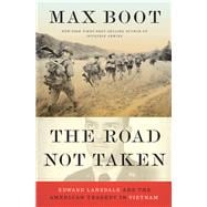 The Road Not Taken Edward Lansdale and the American Tragedy in Vietnam