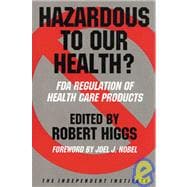 Hazardous to Our Health? FDA Regulation of Health Care Products