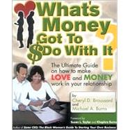 What's Money Got to Do With It? : The Ultimate Guide on How to Make Love and Money Work in Your Relationship