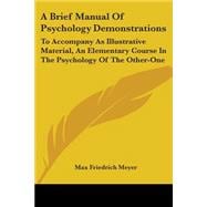 A Brief Manual of Psychology Demonstrations: To Accompany As Illustrative Material, an Elementary Course in the Psychology of the Other-one