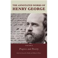 The Annotated Works of Henry George Progress and Poverty