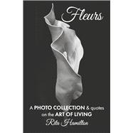 Flowers A Photo Collection & Quotes on the Art of Living