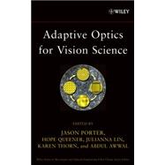 Adaptive Optics for Vision Science Principles, Practices, Design, and Applications