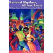 National Rhythms, African Roots: The Deep History of Latin American Popular Danceh Century