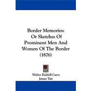 Border Memories : Or Sketches of Prominent Men and Women of the Border (1876)