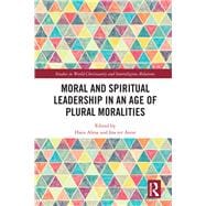 Moral and Spiritual Leadership in an Age of Plural Moralities