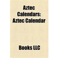 Aztec Calendars : Aztec Calendar, Toxcatl, Xiuhpohualli, New Fire Ceremony, Tonalpohualli, Tonalamatl, Lords of the Night