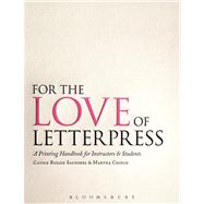 For the Love of Letterpress A Printing Handbook for Instructors and Students