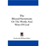 The Blessed Sacrament: Or the Works and Ways of God