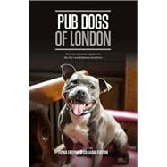 Pub Dogs of London Portraits of the Canine Regulars in the City's World Famous Hostelries