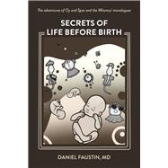 Secrets of Life Before Birth The adventures of Oy and Spex and the Whomus' monologues