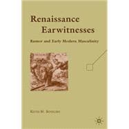 Renaissance Earwitnesses Rumor and Early Modern Masculinity