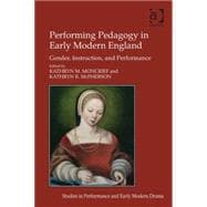 Performing Pedagogy in Early Modern England: Gender, Instruction, and Performance