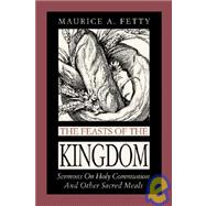 The Feasts of the Kingdom: Sermons on Holy Communion and Other Sacred Meals