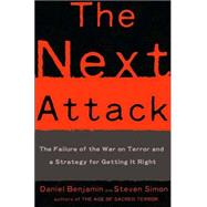 The Next Attack The Failure of the War on Terror and a Strategy for Getting it Right