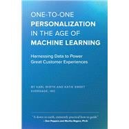 One-to-One Personalization in the Age of Machine Learning Harnessing Data to Power Great Customer Experiences