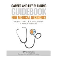 Career and Life Planning Guidebook for Medical Residents The Best Part of Your Journey is About to Begin