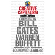 Creative Capitalism : A Conversation with Bill Gates, Warren Buffett, and Other Economic Leaders