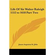 Life of Sir Walter Raleigh 1552 to 1618