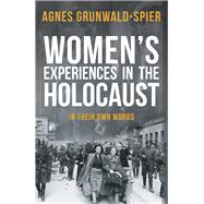 Women's Experiences in the Holocaust In Their Own Words