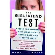 Girlfriend Test : A Quiz for Women Who Want to Be a Better Date and a Better Mate