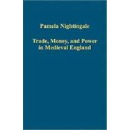 Trade, Money, and Power in Medieval England
