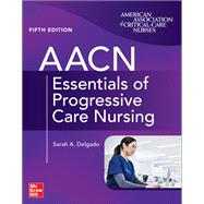 AACN Essentials of Progressive Care Nursing, Fifth Edition