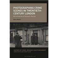 Photographing Crime Scenes in Twentieth-century London