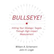 Bullseye! : Hitting Your Strategic Targets Through High-Impact
