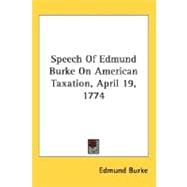 Speech Of Edmund Burke On American Taxation, April 19, 1774