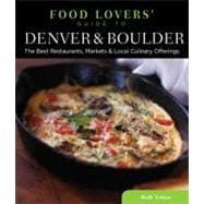 Food Lovers' Guide to® Denver & Boulder The Best Restaurants, Markets & Local Culinary Offerings