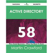 Active Directory 58 Success Secrets: 58 Most Asked Questions on Active Directory