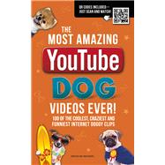 The Most Amazing YouTube Dog Videos Ever! 120 of the Coolest, Craziest and Funniest Internet Doggy Clips