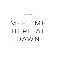 Meet Me Here at Dawn