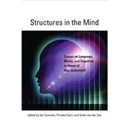 Structures in the Mind Essays on Language, Music, and Cognition in Honor of Ray Jackendoff