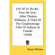 Life of Te-Ho-Ra-Gwa-Ne-Gen : Alias Thomas Williams, A Chief of the Caughnawaga Tribe of Indians in Canada (1859)