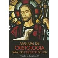 Manual de Cristologia Para Los Catolicos de Hoy