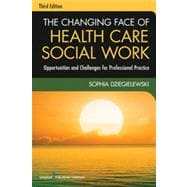 The Changing Face of Health Care Social Work: Opportunities and Challenges for Professional Practice