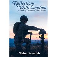 Reflections with Emotion A book of poetry and short stories