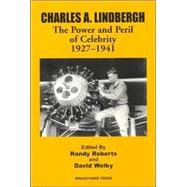 Charles A. Lindbergh The Power and Peril of Celebrity 1927 - 1941
