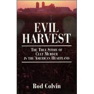 Evil Harvest The True Story of Cult Murder in the American Heartland