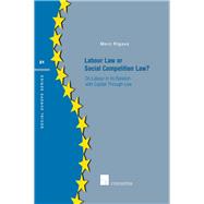 Labour Law or Social Competition Law? On Labour in Its Relation with Capital Through Law