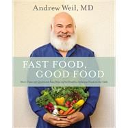 Fast Food, Good Food More Than 150 Quick and Easy Ways to Put Healthy, Delicious Food on the Table