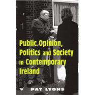 Public Opinion, Politics and Society in Contemporary Ireland