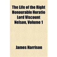 The Life of the Right Honourable Horatio Lord Viscount Nelson