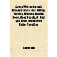 Songs Written by Jack Johnson : Sitting, Waiting, Wishing, Upside down, Good People, if I Had Eyes, Hope, Breakdown, Better Together
