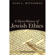 A Short History of Jewish Ethics Conduct and Character in the Context of Covenant