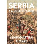 Serbia A Modern History